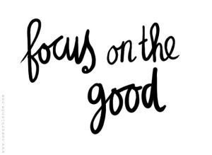 focus on the good